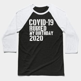 Covid-19 Ruined My Birthday - Coronavirus Ruined My Birthday Funny Gift Baseball T-Shirt
